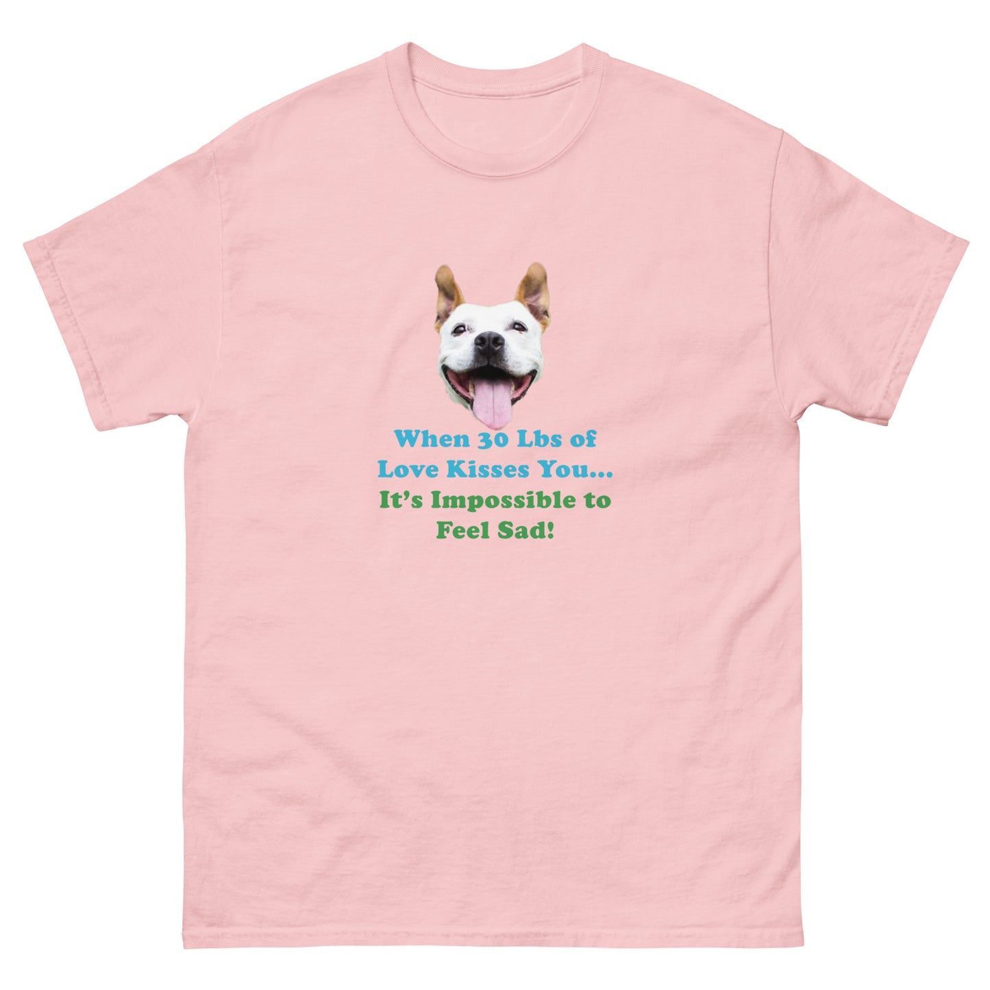 When 30 Lbs of Love Kisses You, then It's Impossible to Feel Sad 100% Cotton Unisex classic premium T-Shirt from Mighty Shirt