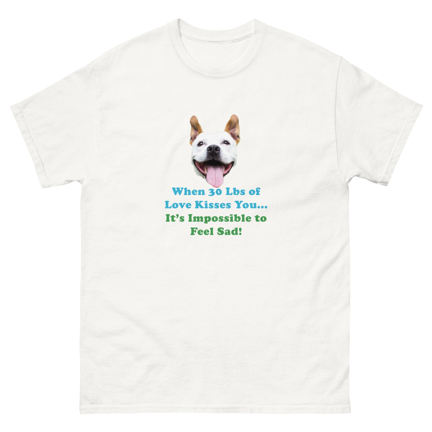 When 30 Lbs of Love Kisses You, then It's Impossible to Feel Sad 100% Cotton Unisex classic premium T-Shirt from Mighty Shirt